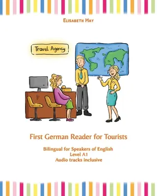 First German Reader for Tourists : Bilingue pour les locuteurs de l'anglais Niveau A1 - First German Reader for Tourists: Bilingual for Speakers of English Level A1