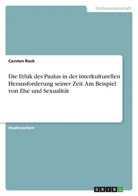 L'éthique de Paulus dans le contexte interculturel de son époque. A l'exemple de la santé et de la sexualité - Die Ethik des Paulus in der interkulturellen Herausforderung seiner Zeit. Am Beispiel von Ehe und Sexualitt