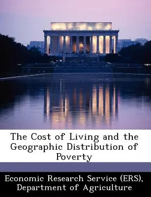 Le coût de la vie et la répartition géographique de la pauvreté (Economic Research Service (Ers) Departm) - The Cost of Living and the Geographic Distribution of Poverty (Economic Research Service (Ers) Departm)