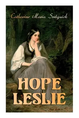 Hope Leslie : Les débuts dans le Massachusetts (Roman d'amour historique) - Hope Leslie: Early Times in the Massachusetts (Historical Romance Novel)