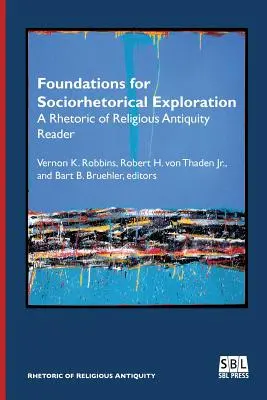 Fondements de l'exploration sociorhétorique : Un lecteur de rhétorique de l'antiquité religieuse - Foundations for Sociorhetorical Exploration: A Rhetoric of Religious Antiquity Reader