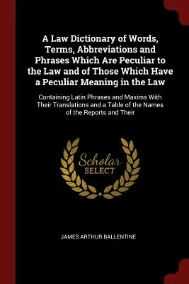 Dictionnaire juridique des mots, termes, abréviations et expressions propres au droit et de ceux qui ont un sens particulier en droit : Conta - A Law Dictionary of Words, Terms, Abbreviations and Phrases Which Are Peculiar to the Law and of Those Which Have a Peculiar Meaning in the Law: Conta