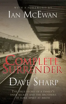 Complete Surrender - L'histoire vraie du sombre secret d'une famille et des frères qu'il a séparés à la naissance - Complete Surrender - The True Story of a Family's Dark Secret and the Brothers it Tore Apart at Birth