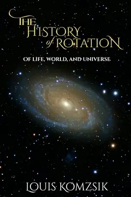L'histoire de la rotation : De la vie, du monde et de l'univers - The History of Rotation: Of Life, World, and Universe