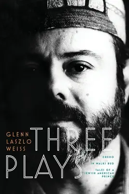 Trois pièces de théâtre : Credo, In Walks Bud, Histoires d'un prince juif américain - Three Plays: Credo, In Walks Bud, Tales of a Jewish American Prince