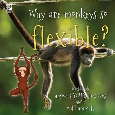 Pourquoi les singes sont-ils si flexibles ? World Book répond à vos questions sur les animaux sauvages - Why are monkeys so flexible?: World Book answers your questions about wild animals