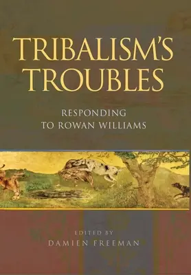 Les problèmes du tribalisme : Réponse à Rowan Williams - Tribalism's Troubles: Responding to Rowan Williams