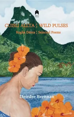 Cuisl Allta / Wild Pulses : Rogha Dant / Poèmes choisis - Cuisl Allta / Wild Pulses: Rogha Dant / Selected Poems