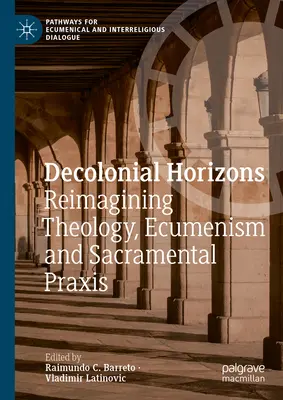 Horizons décoloniaux : Réimaginer la théologie, l'œcuménisme et le sacrement PRAXIS - Decolonial Horizons: Reimagining Theology, Ecumenism and Sacramental PRAXIS