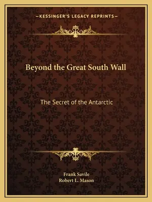 Au-delà de la grande muraille du Sud : Le secret de l'Antarctique - Beyond the Great South Wall: The Secret of the Antarctic