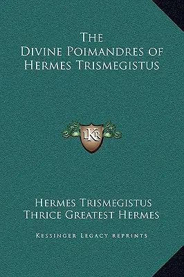 Les Poimandres divins d'Hermès Trismégiste - The Divine Poimandres of Hermes Trismegistus