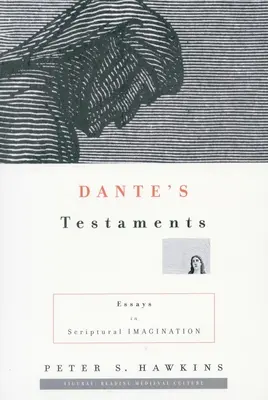 Les Testaments de Dante : Essais d'imagination scripturale - Dante's Testaments: Essays in Scriptural Imagination