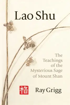 Lao Shu : Les enseignements du mystérieux sage du mont Shan - Lao Shu: The Teachings of the Mysterious Sage of Mount Shan