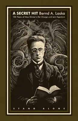 Un succès secret : 150 ans de Der Einzige und sein Eigentum de Max Stirner - A Secret Hit: 150 years of Max Stirner's Der Einzige und sein Eigentum