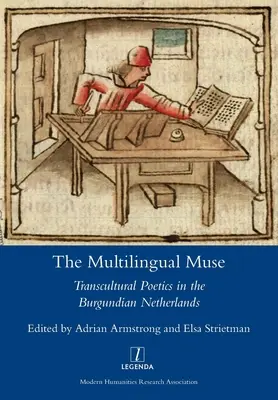 La muse multilingue : La poétique transculturelle dans les Pays-Bas bourguignons - The Multilingual Muse: Transcultural Poetics in the Burgundian Netherlands