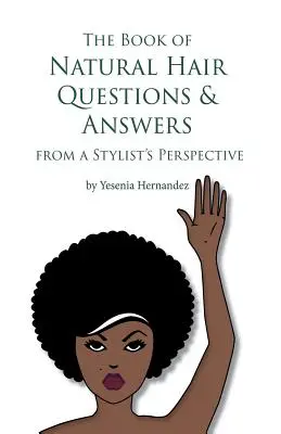 Le livre des questions et réponses sur les cheveux naturels (du point de vue d'un styliste) - The Book of Natural Hair Questions & Answers (from a Stylist Perspective)