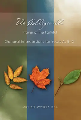 La prière des fidèles de Collegeville : Intercessions générales pour les années A, B, C avec CD-ROM d'intercessions [Avec CDROM]. - The Collegeville Prayer of the Faithful: General Intercessions for Years A, B, C with CD-ROM of Intercessions [With CDROM]