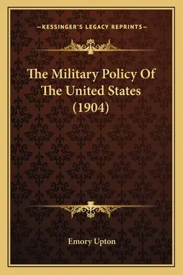 La politique militaire des États-Unis (1904) - The Military Policy Of The United States (1904)