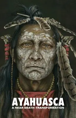 Ayahuasca : une transformation proche de la mort - avec une cérémonie détaillée et un guide d'intégration - Ayahuasca: a Near-Death Transformation - with a detailed ceremony and integration guide