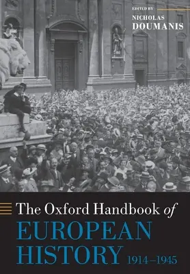 Le manuel d'histoire européenne d'Oxford, 1914-1945 - The Oxford Handbook of European History, 1914-1945