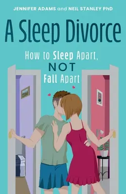 Le divorce par le sommeil : Comment dormir ensemble, sans se séparer - A Sleep Divorce: How to Sleep Apart, Not Fall Apart