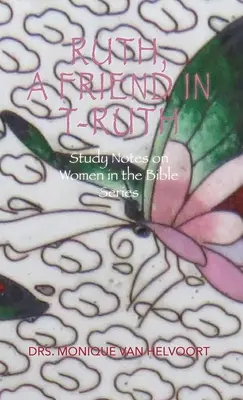 Ruth, une amie en vérité : Notes d'étude sur les femmes dans la Bible - Ruth, A Friend in T-ruth: Study Notes on Women in the Bible Series