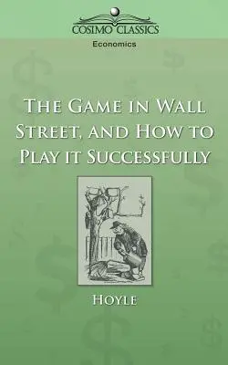 Le jeu de Wall Street, et comment le jouer avec succès - The Game in Wall Street, and How to Play It Successfully