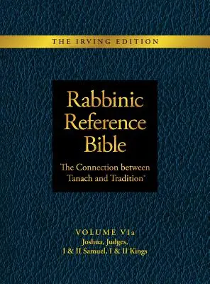 Bible rabbinique de référence : Le lien entre le Tanach et la tradition : Volume VIa : Josué, Juges, I & II Samuel, I & II Rois - Rabbinic Reference Bible: The Connection Between Tanach and Tradition: Volume VIa: Joshua, Judges, I & II Samuel, I & II Kings