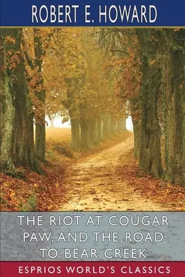 L'émeute de Cougar Paw et La route de Bear Creek (Classiques Esprios) - The Riot at Cougar Paw, and The Road to Bear Creek (Esprios Classics)