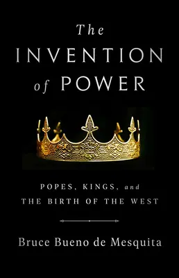 L'invention du pouvoir : Les papes, les rois et la naissance de l'Occident - The Invention of Power: Popes, Kings, and the Birth of the West