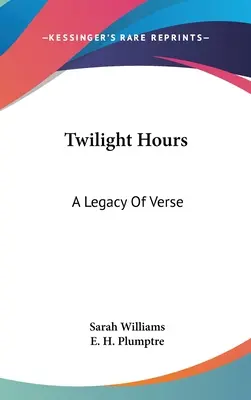 Les heures du crépuscule : Un héritage de vers - Twilight Hours: A Legacy Of Verse