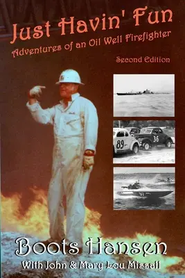 Juste pour s'amuser : Les aventures d'un pompier de puits de pétrole - Just Havin' Fun: Adventures of an Oil Well Firefighter