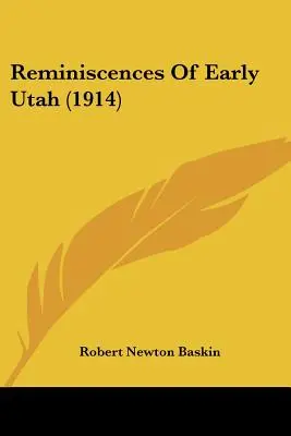 Réminiscences des débuts de l'Utah (1914) - Reminiscences Of Early Utah (1914)