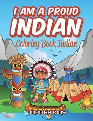 Je suis un fier Indien : Livre à colorier Indien - I Am A Proud Indian: Coloring Book Indian