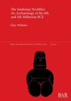 Le Néolithique sarde : Une archéologie des 6e et 5e millénaires avant notre ère - The Sardinian Neolithic: An Archaeology of the 6th and 5th Millennia BCE