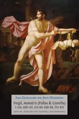 Virgile, Énéide 11, Pallas et Camilla, 1-224, 498-521, 532-596, 648-689, 725-835 : Texte latin, aides à l'étude avec vocabulaire et commentaires - Virgil, Aeneid 11, Pallas and Camilla, 1-224, 498-521, 532-596, 648-689, 725-835: Latin Text, Study Aids with Vocabulary, and Commentary