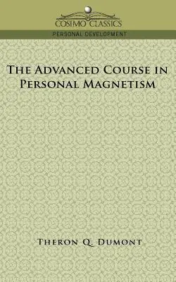 Le cours avancé de magnétisme personnel - The Advanced Course in Personal Magnetism