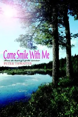 Viens sourire avec moi : Du cœur d'un survivant de la polio - Come Smile with Me: From the Heart of a Polio Survivor