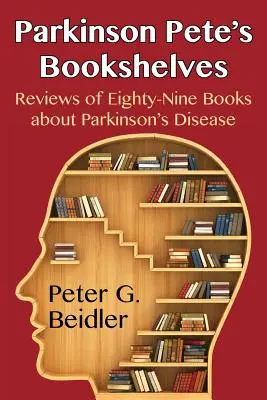 Les étagères de Parkinson Pete : Critiques de quatre-vingt-neuf livres sur la maladie de Parkinson - Parkinson Pete's Bookshelves: Reviews of Eighty-Nine Books about Parkinson's Disease