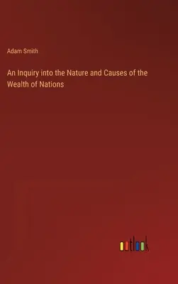 Enquête sur la nature et les causes de la richesse des nations - An Inquiry into the Nature and Causes of the Wealth of Nations