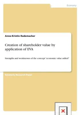 Création de valeur pour l'actionnaire par l'application de l'EVA : forces et faiblesses du concept de valeur économique ajoutée« ». - Creation of shareholder value by application of EVA: Strengths and weaknesses of the concept economic value added
