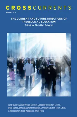 Courants croisés : Les orientations actuelles et futures de la formation théologique : Volume 69, numéro 1, mars 2019 - Crosscurrents: The Current and Future Directions of Theological Education: Volume 69, Number 1, March 2019
