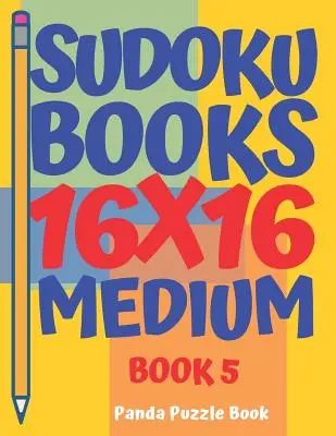 Sudoku Books 16 x 16 - Medium - Book 5 : Sudoku Books for Adults - Brain Games For Adults - Logic Games For Adults - Sudoku Books 16 x 16 - Medium - Book 5: Sudoku Books For Adults - Brain Games For Adults - Logic Games For Adults