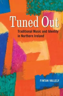 Tuned Out : Musique traditionnelle et identité en Irlande du Nord - Tuned Out: Traditional Music and Identity in Northern Ireland