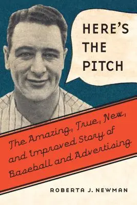 Here's the Pitch : L'histoire étonnante, vraie, nouvelle et améliorée du baseball et de la publicité - Here's the Pitch: The Amazing, True, New, and Improved Story of Baseball and Advertising