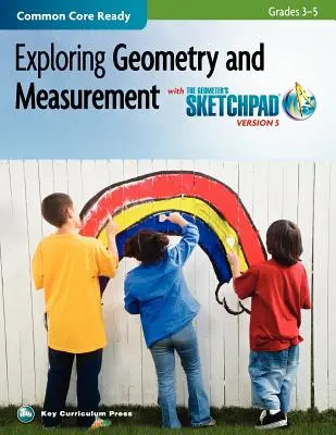 Le Sketchpad du Géomètre, 3e-5e année, Exploration de la géométrie et des mesures - The Geometer's Sketchpad, Grades 3-5, Exploring Geometry and Measurement