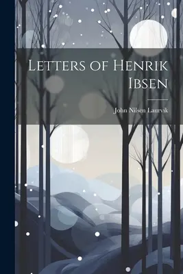 Lettres d'Henrik Ibsen - Letters of Henrik Ibsen