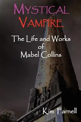 Vampire mystique : La vie et l'œuvre de Mabel Collins - Mystical Vampire: The Life and Works of Mabel Collins