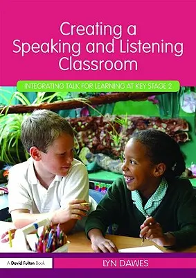 Créer une salle de classe où l'on parle et où l'on écoute : Intégrer l'expression orale pour l'apprentissage au niveau 2 - Creating a Speaking and Listening Classroom: Integrating Talk for Learning at Key Stage 2