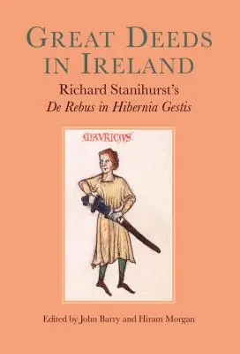 Les grandes actions en Irlande : De Rebus in Hibernia Gestis de Richard Stanihurst - Great Deeds in Ireland: Richard Stanihurst's de Rebus in Hibernia Gestis